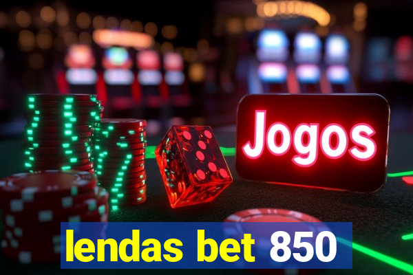 lendas bet 850